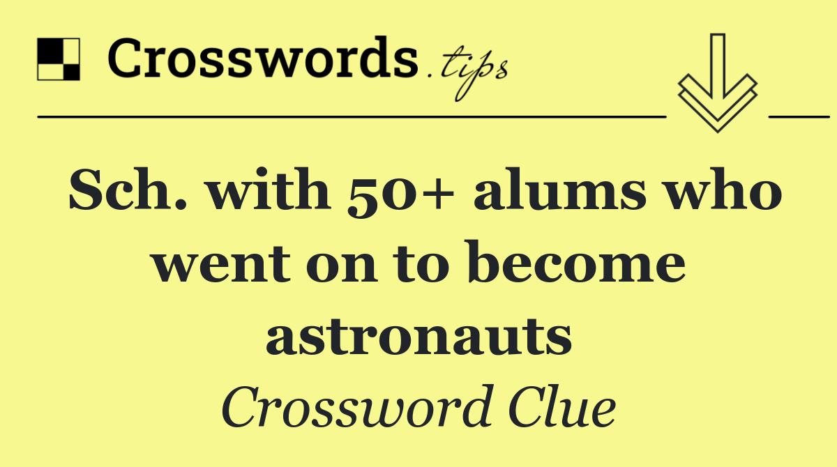 Sch. with 50+ alums who went on to become astronauts