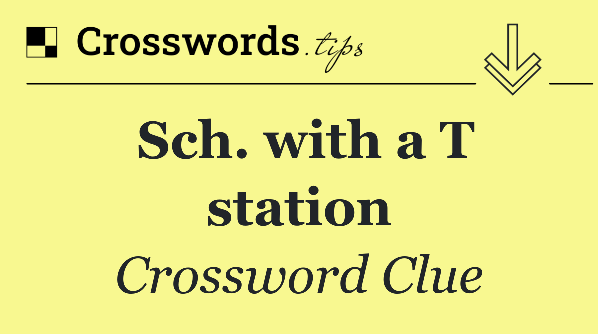 Sch. with a T station