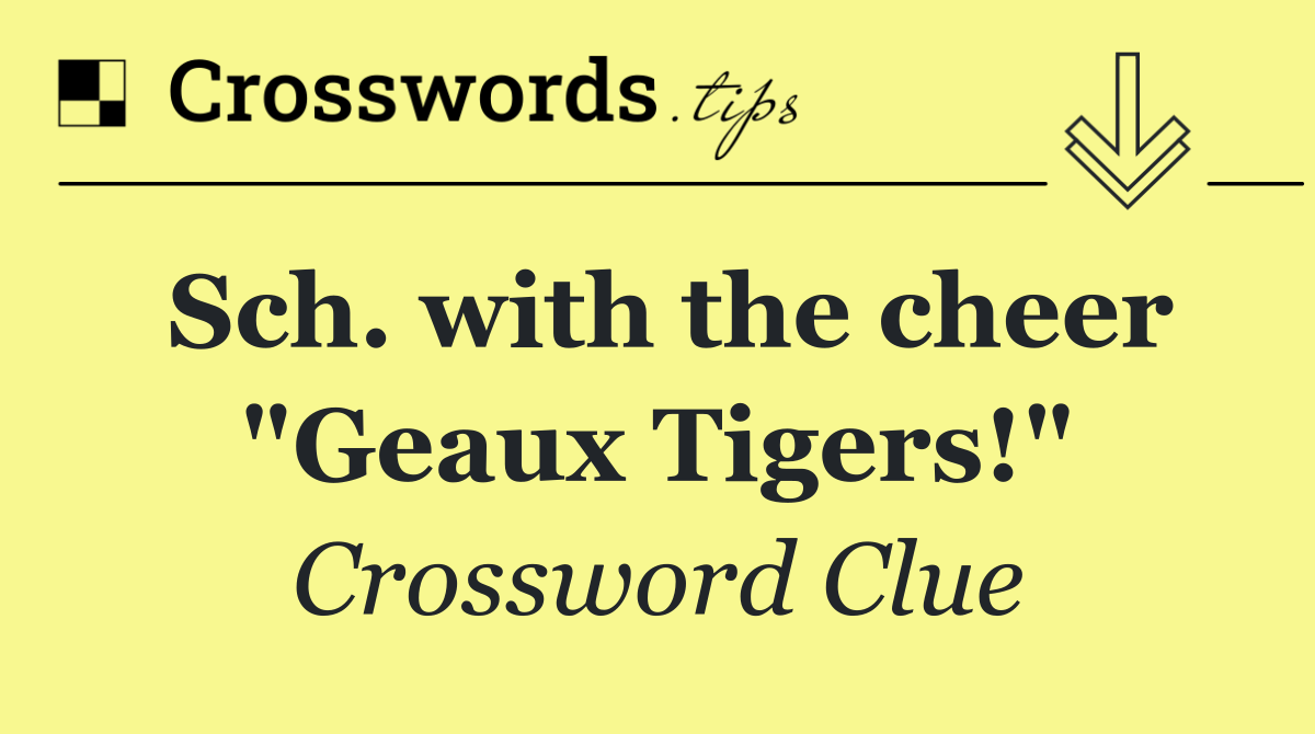 Sch. with the cheer "Geaux Tigers!"