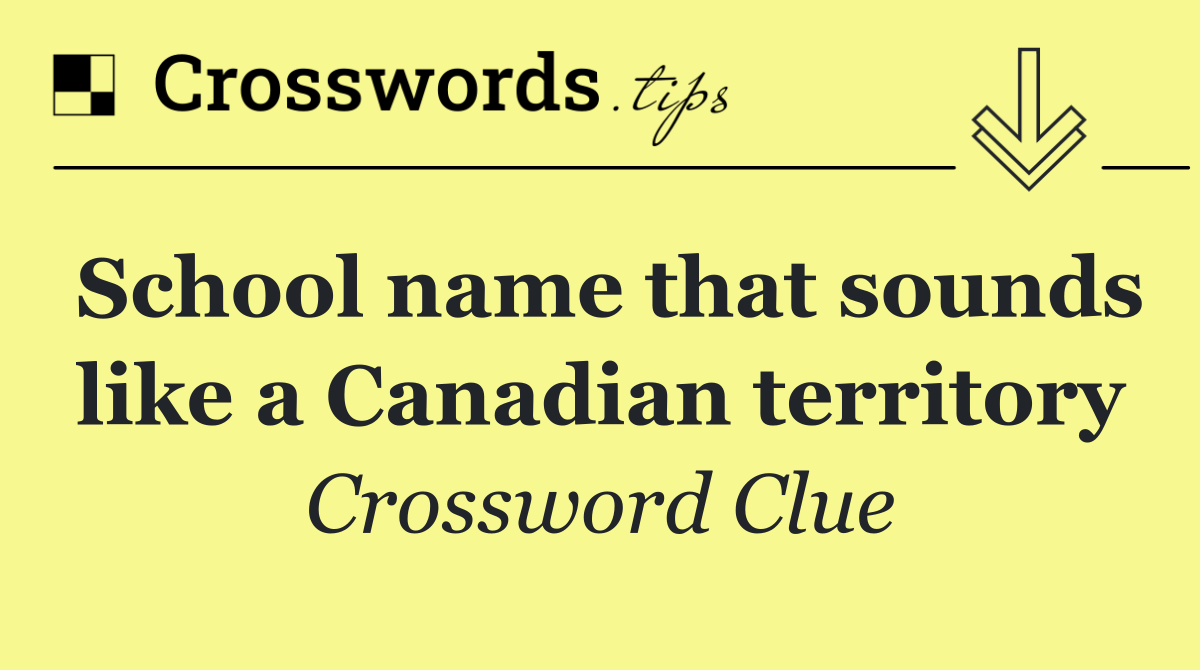 School name that sounds like a Canadian territory
