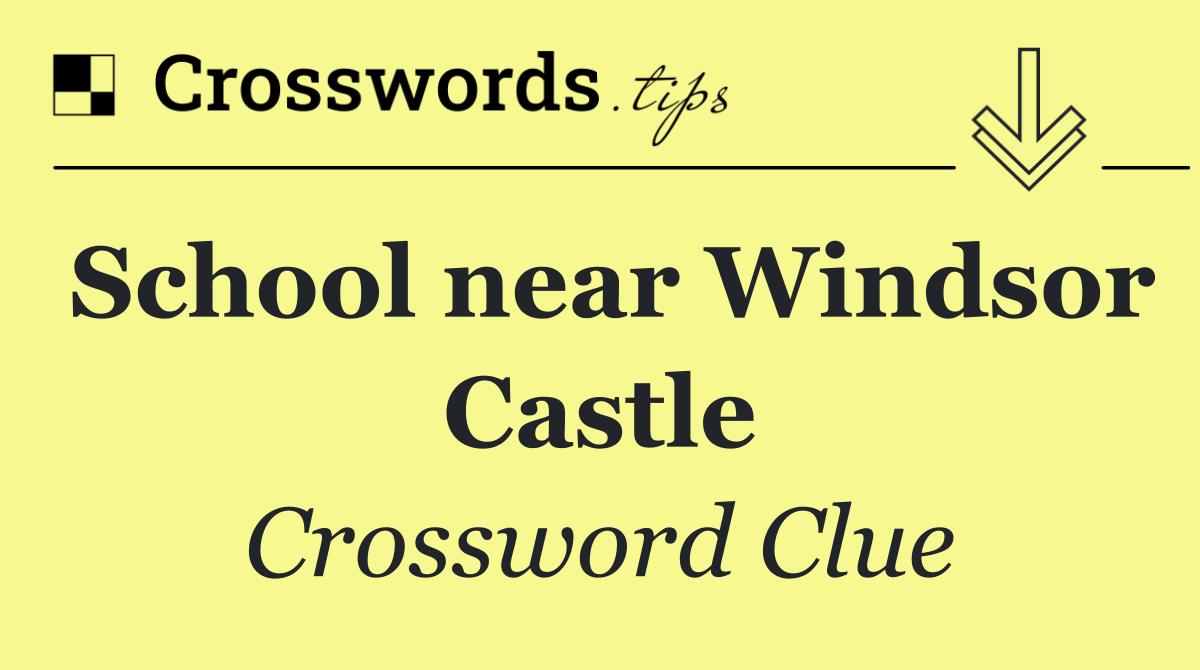 School near Windsor Castle