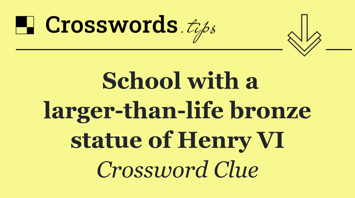 School with a larger than life bronze statue of Henry VI
