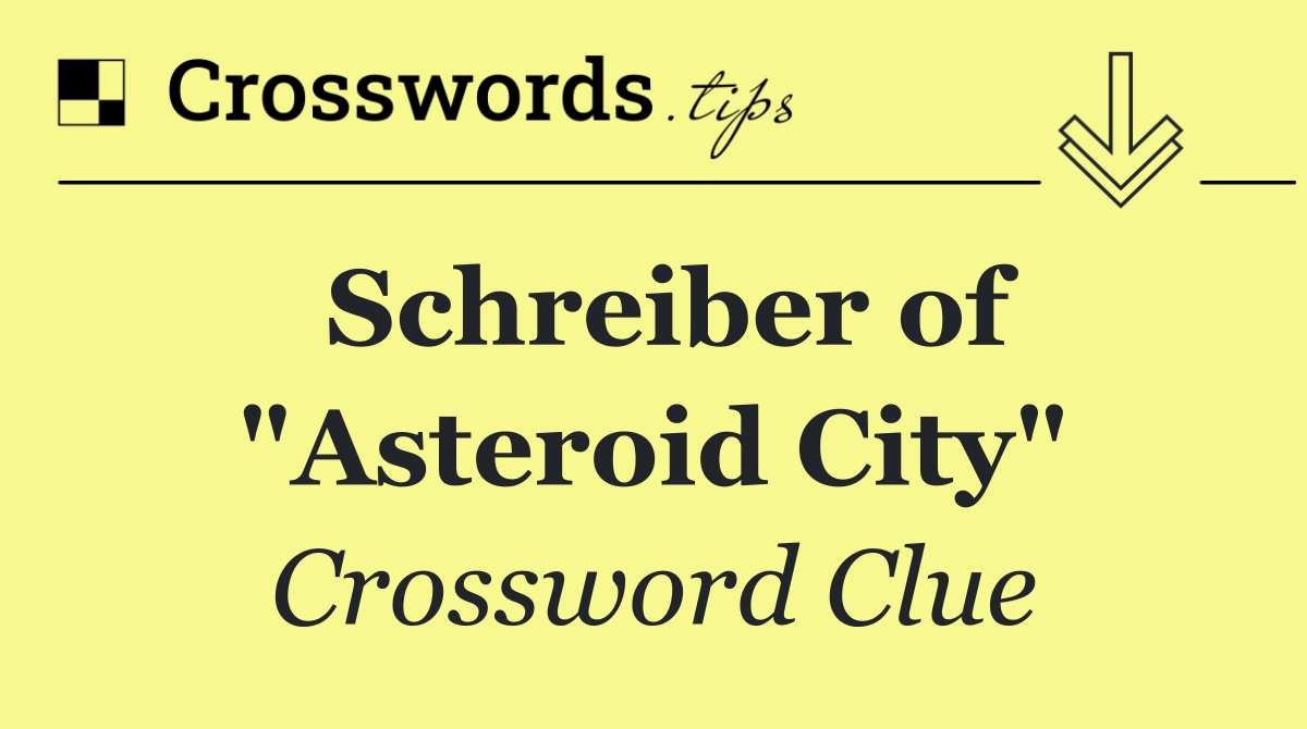 Schreiber of "Asteroid City"