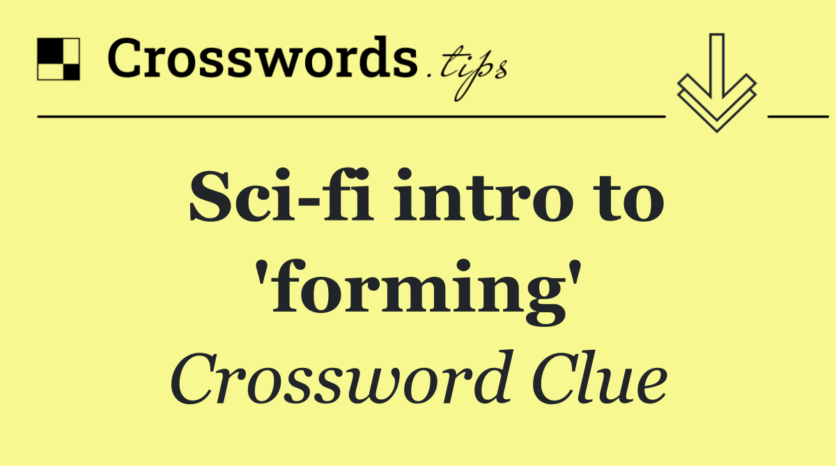 Sci fi intro to 'forming'