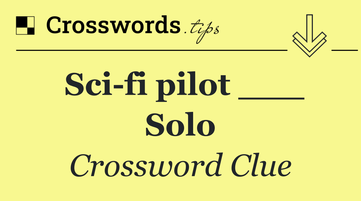 Sci fi pilot ___ Solo