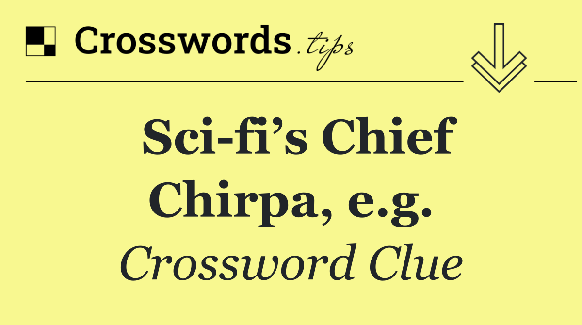 Sci fi’s Chief Chirpa, e.g.