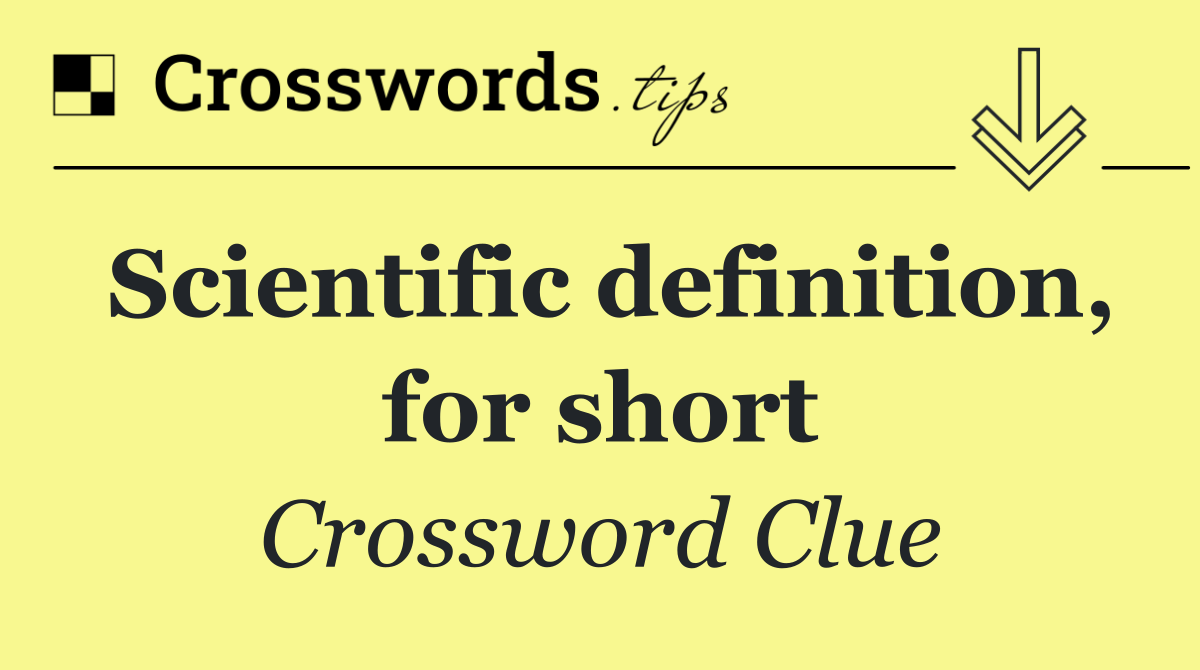 Scientific definition, for short