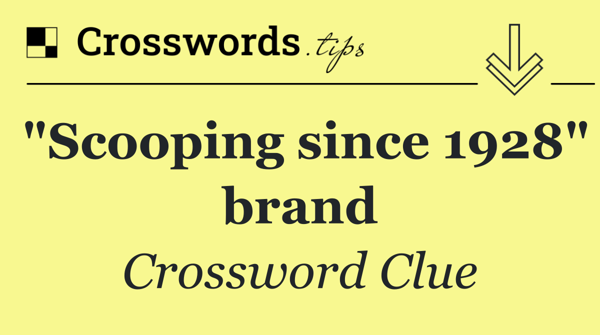 "Scooping since 1928" brand