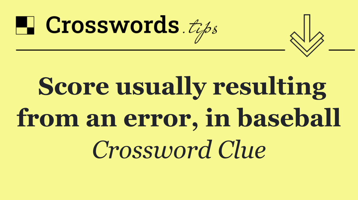 Score usually resulting from an error, in baseball