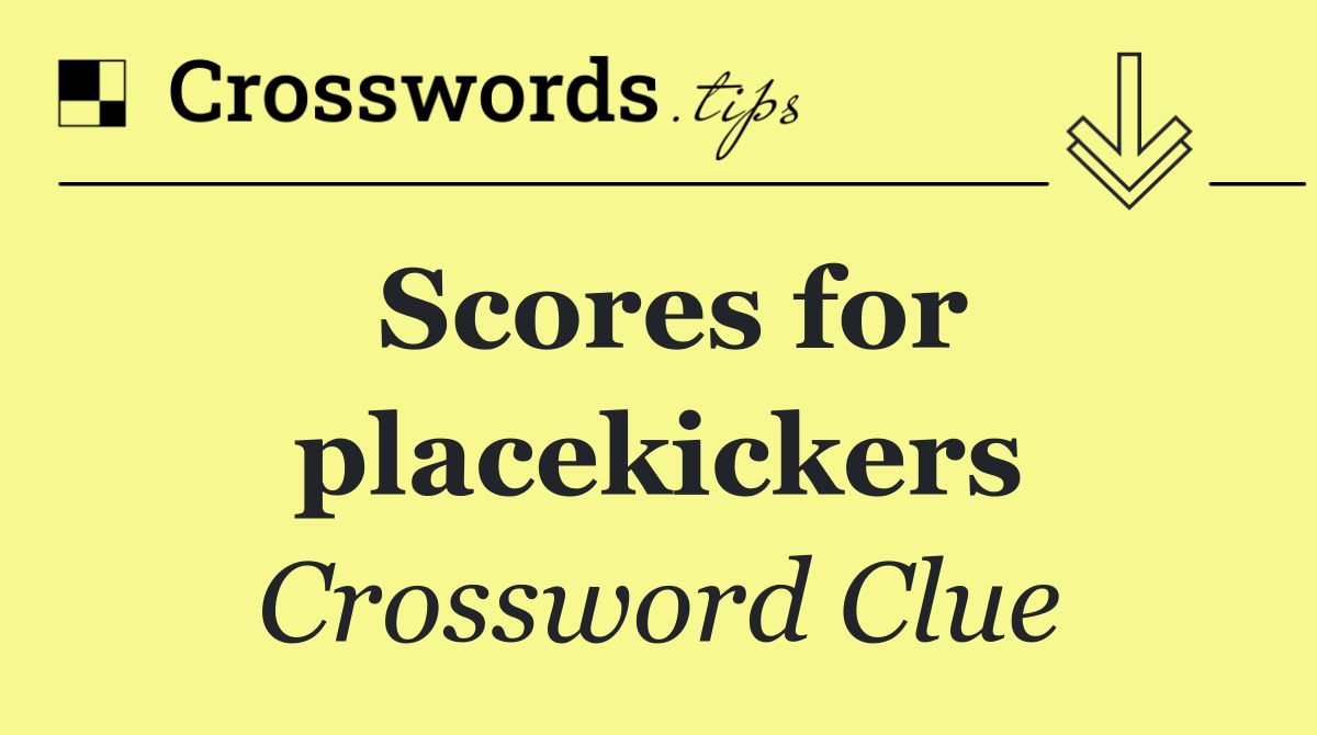 Scores for placekickers