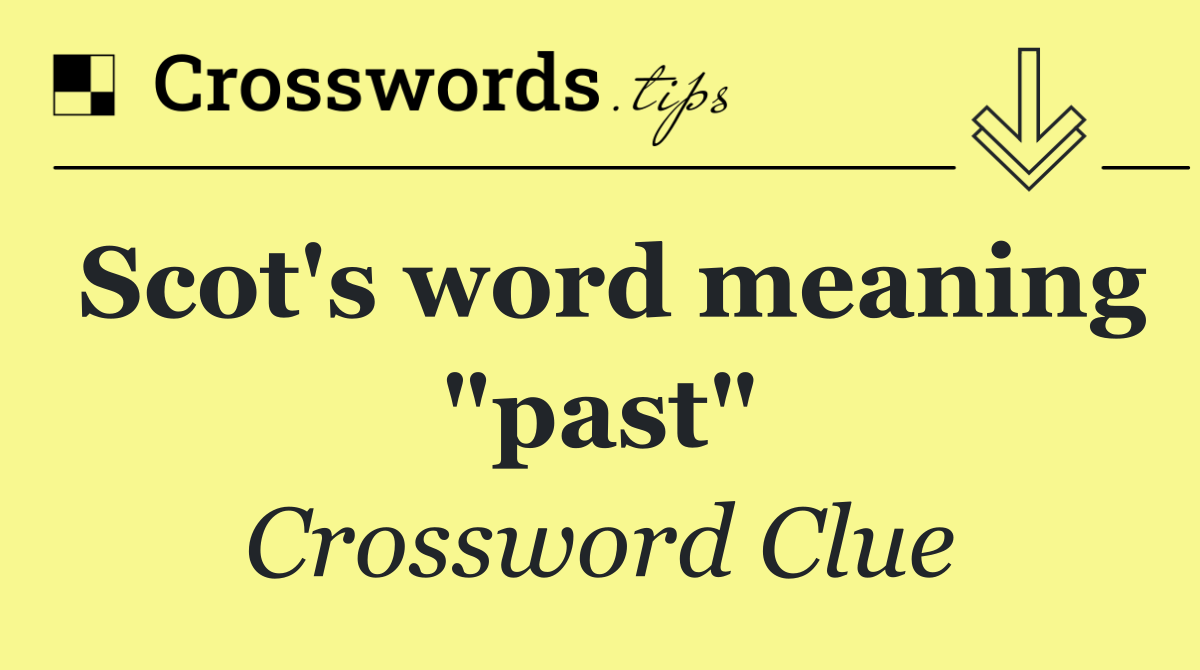 Scot's word meaning "past"