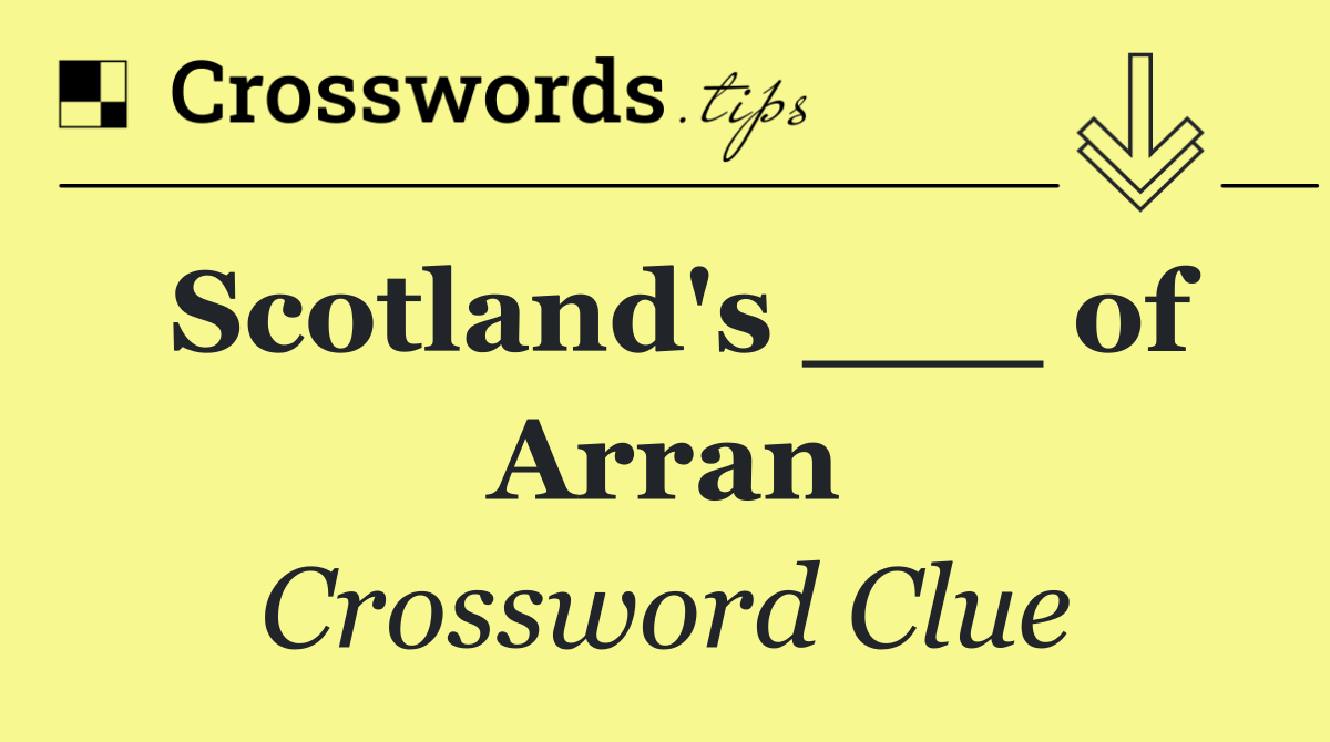 Scotland's ___ of Arran