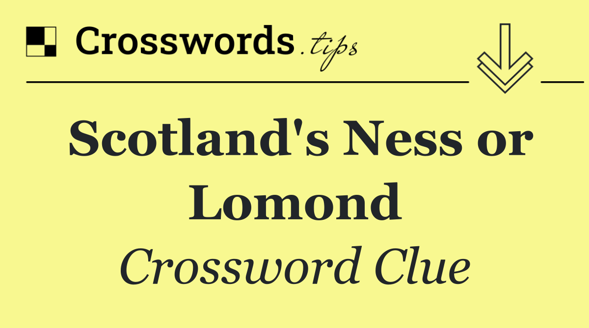 Scotland's Ness or Lomond