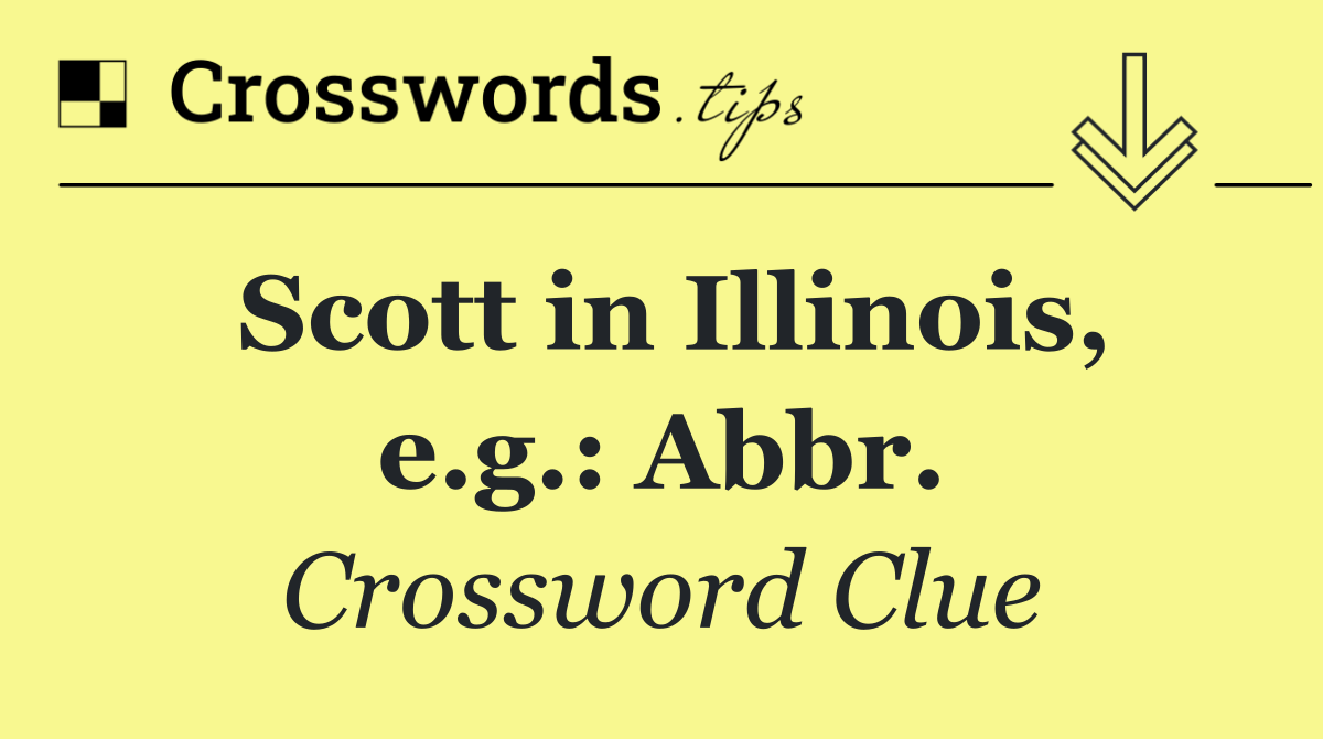 Scott in Illinois, e.g.: Abbr.