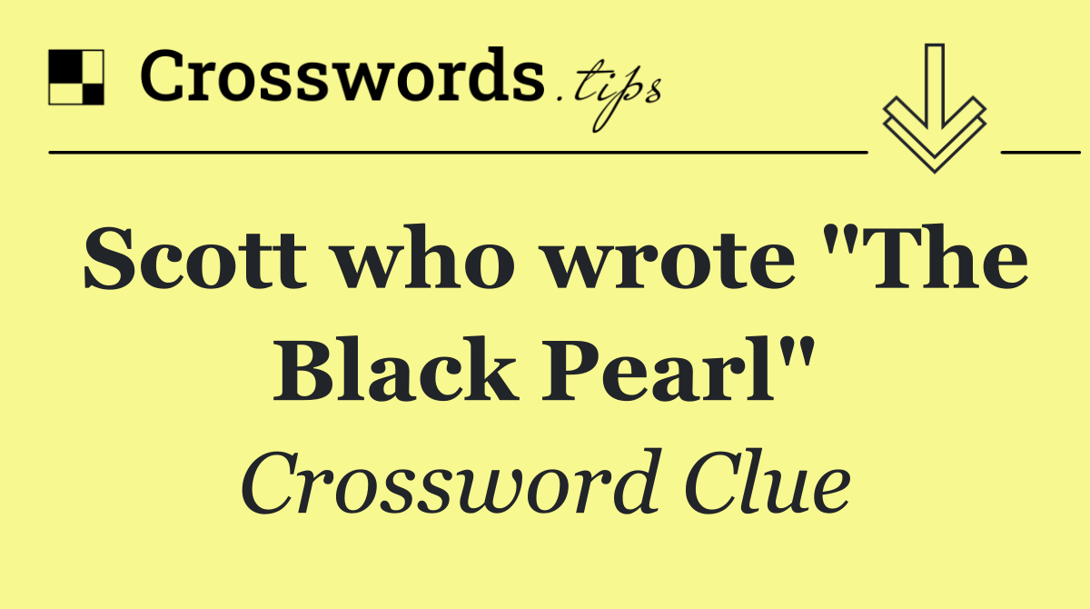Scott who wrote "The Black Pearl"