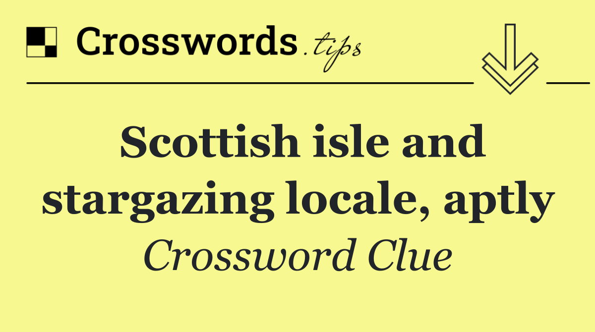 Scottish isle and stargazing locale, aptly