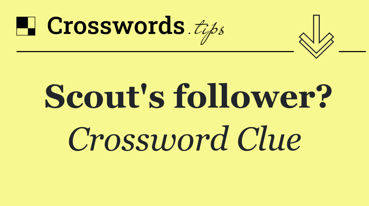 Scout's follower?