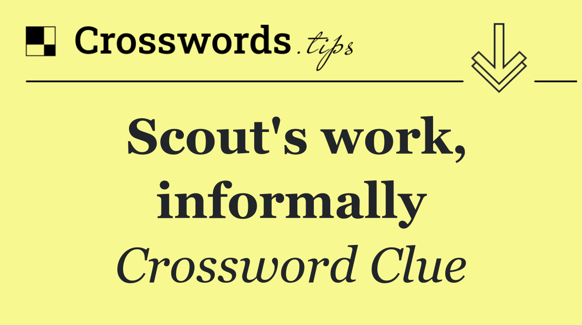 Scout's work, informally