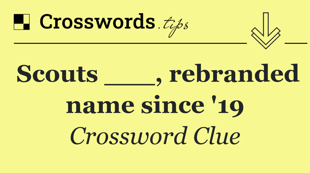 Scouts ___, rebranded name since '19