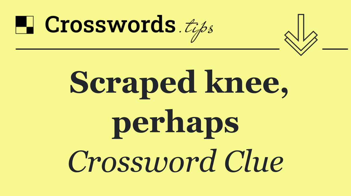 Scraped knee, perhaps