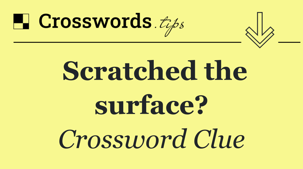 Scratched the surface?