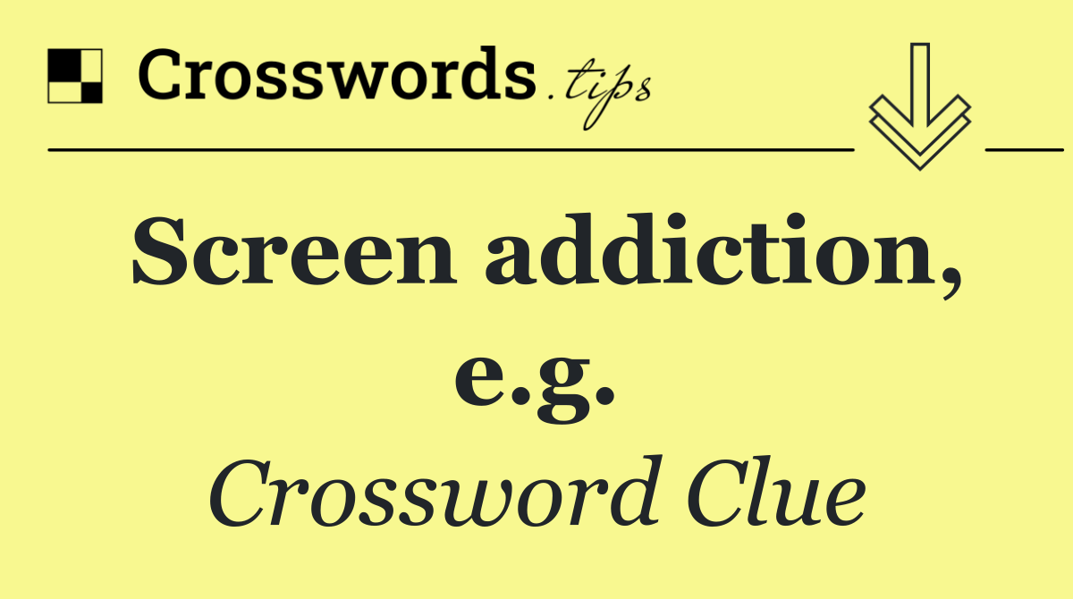 Screen addiction, e.g.