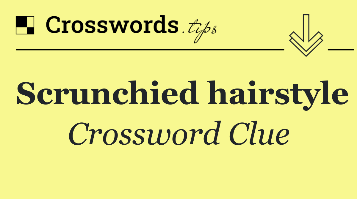 Scrunchied hairstyle