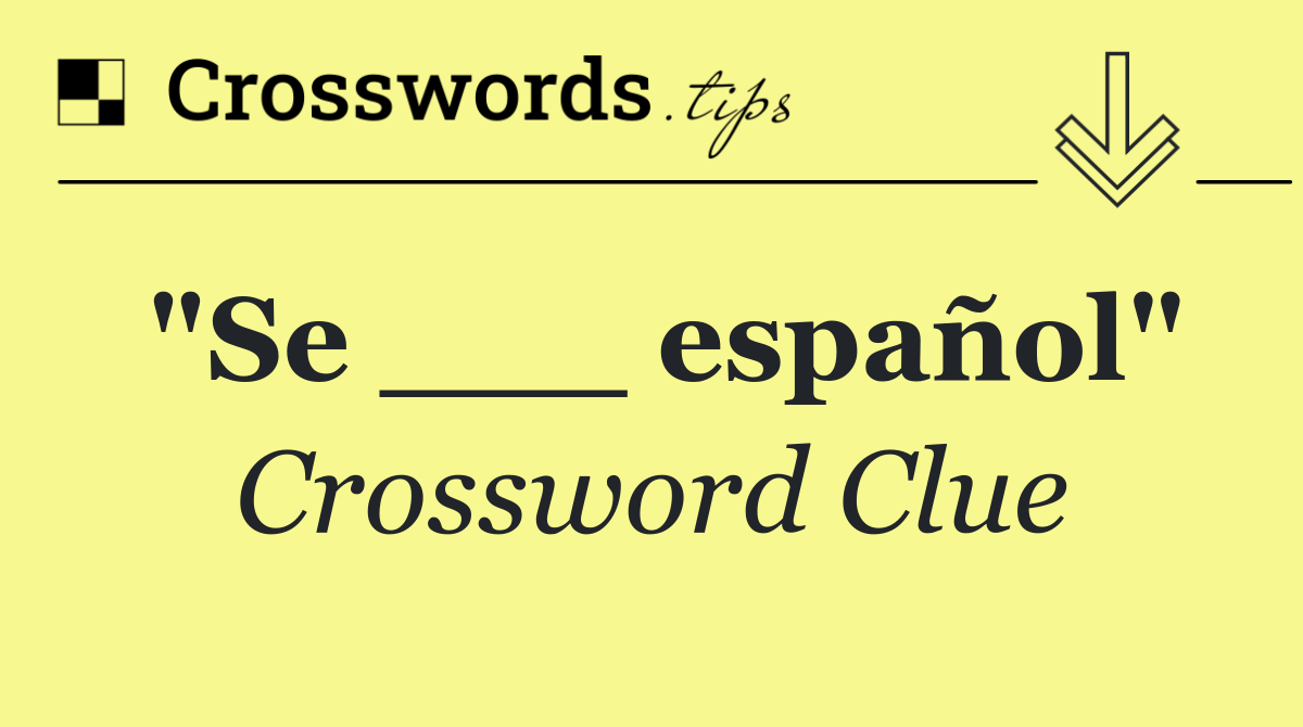 "Se ___ español"