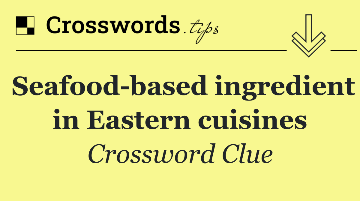 Seafood based ingredient in Eastern cuisines