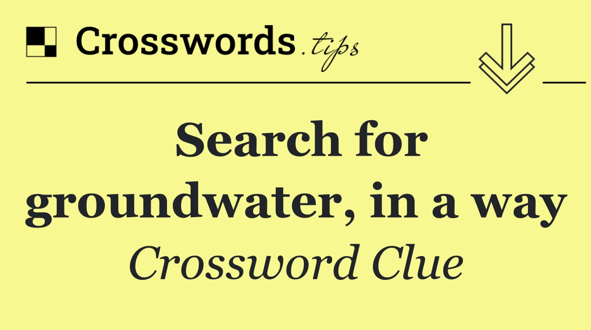 Search for groundwater, in a way