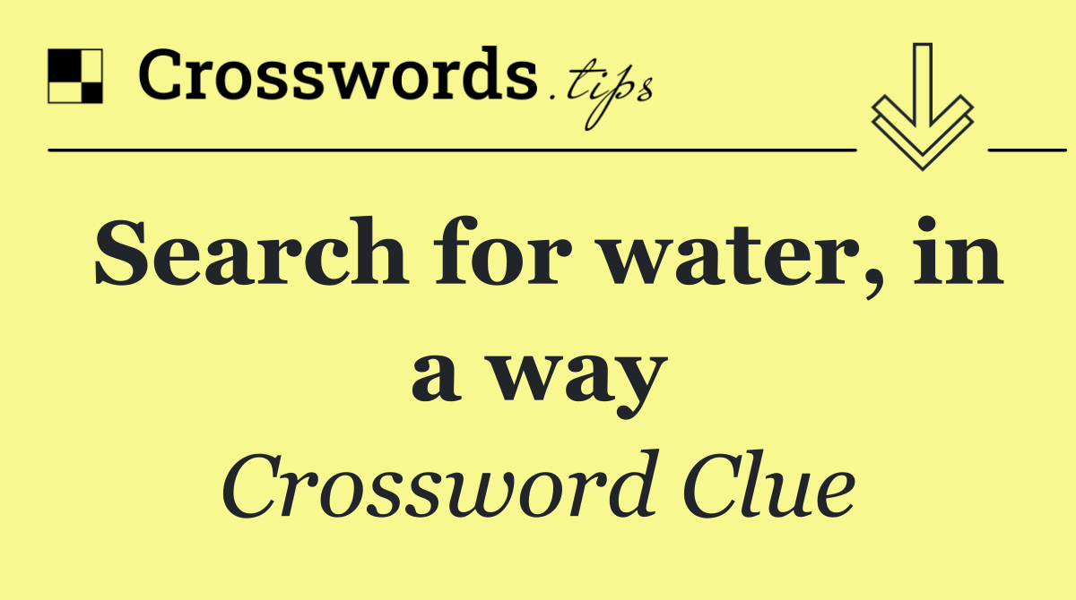Search for water, in a way