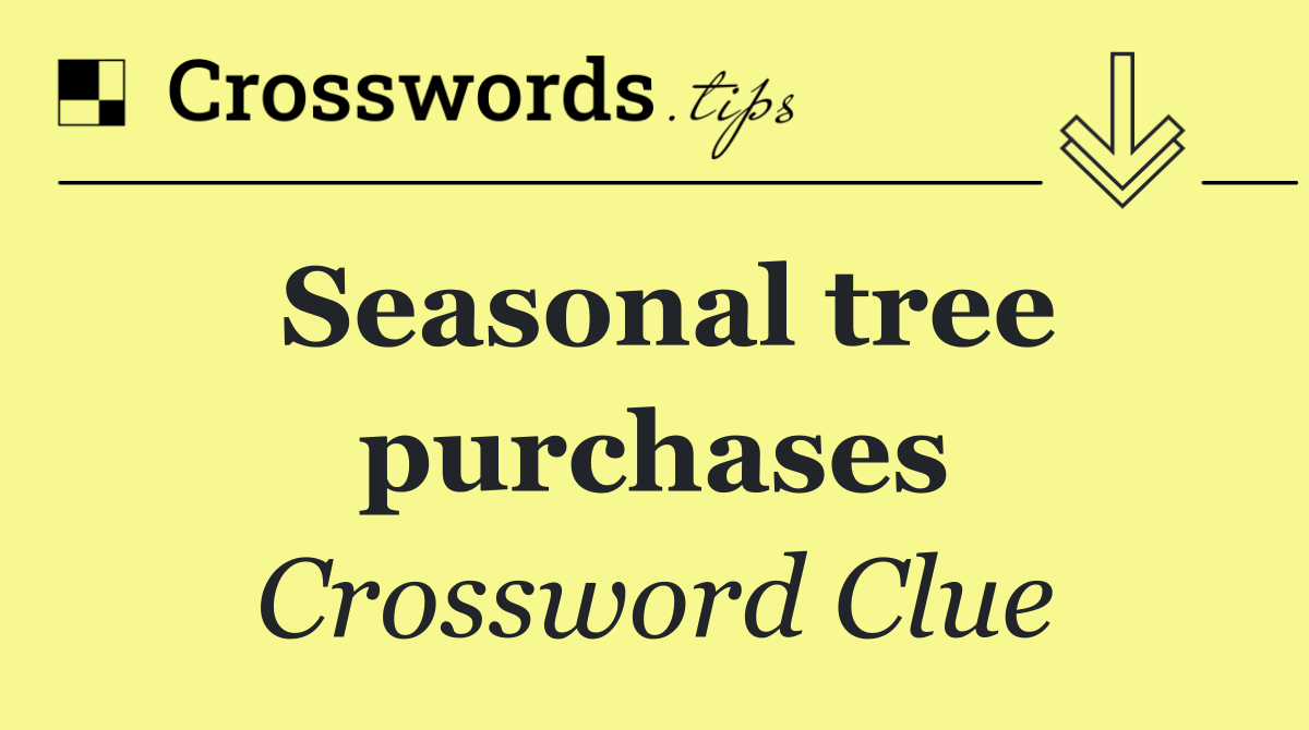 Seasonal tree purchases