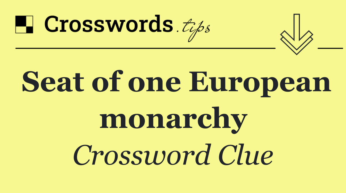 Seat of one European monarchy