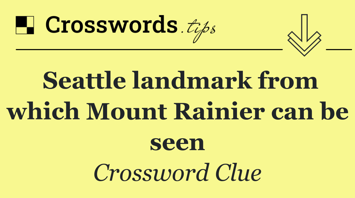 Seattle landmark from which Mount Rainier can be seen