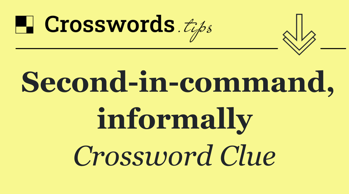Second in command, informally