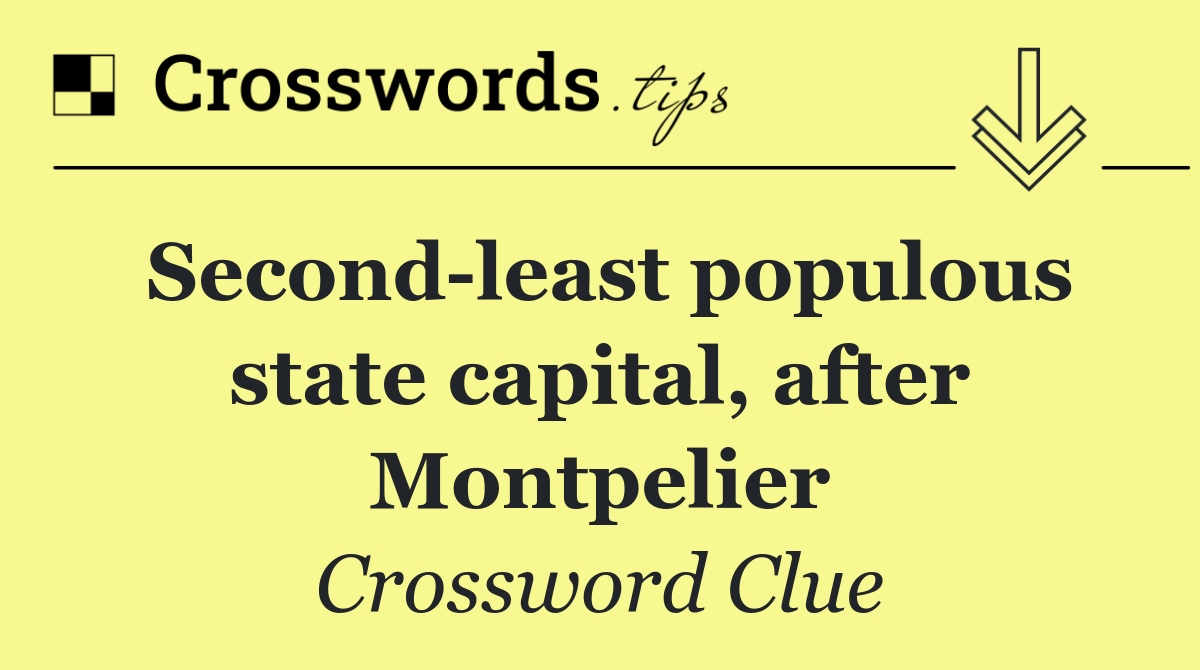 Second least populous state capital, after Montpelier