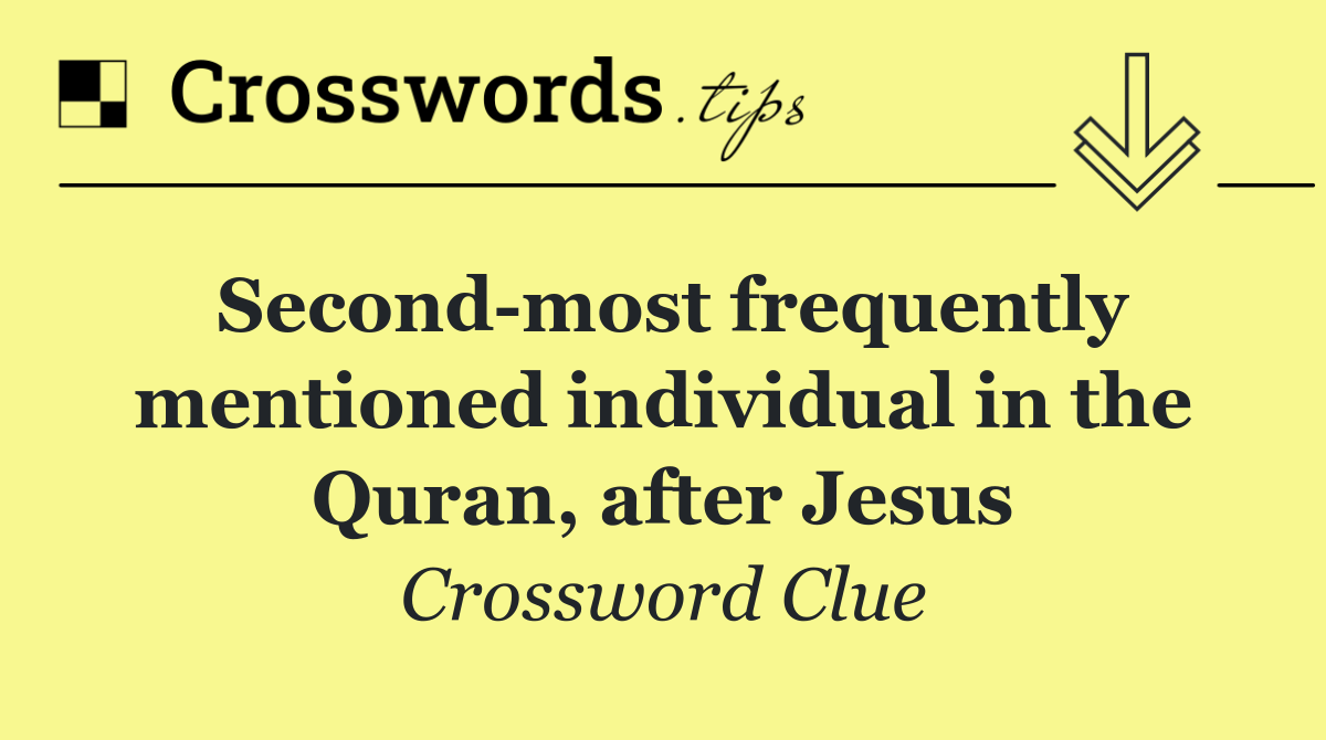 Second most frequently mentioned individual in the Quran, after Jesus