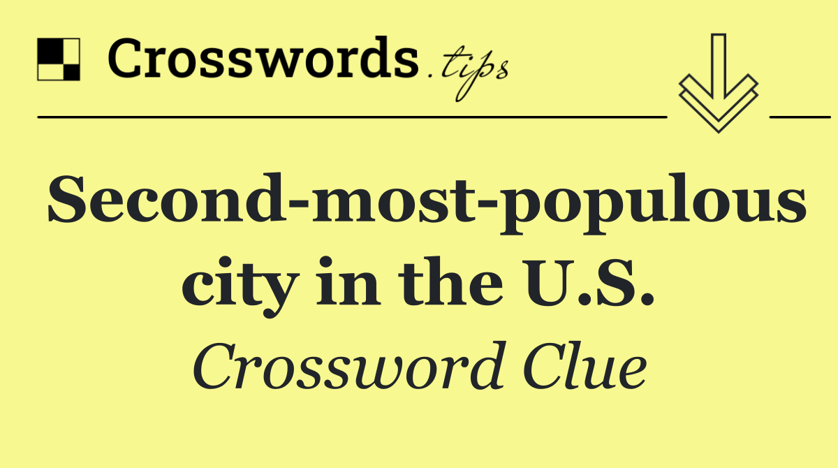 Second most populous city in the U.S.