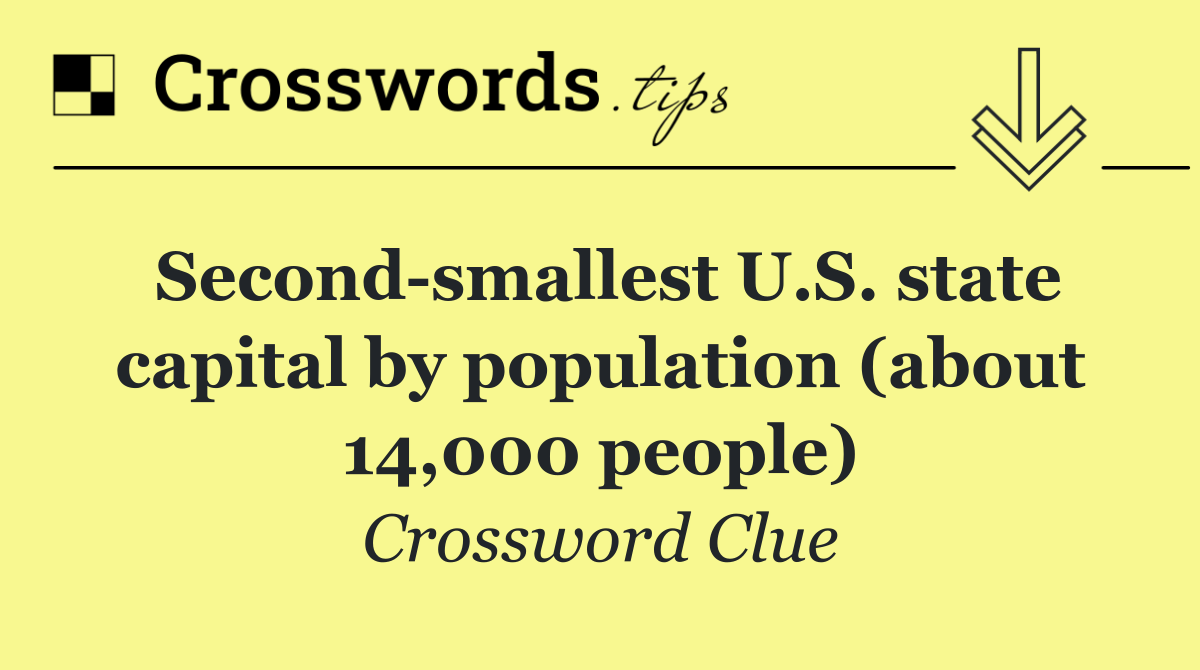 Second smallest U.S. state capital by population (about 14,000 people)
