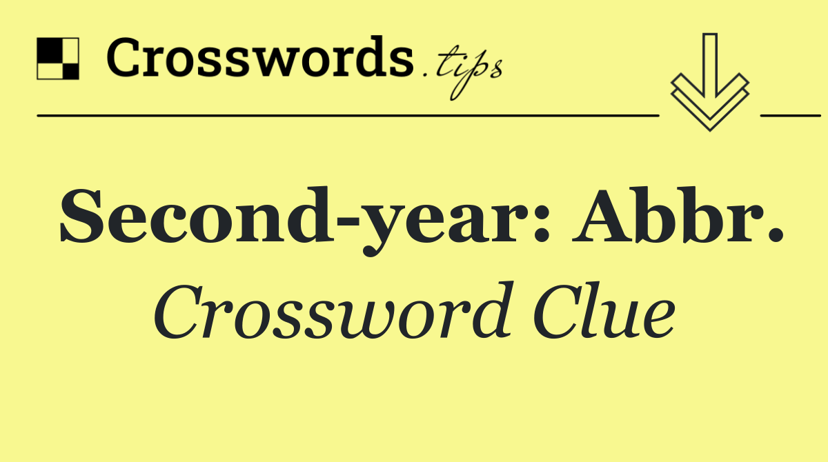 Second year: Abbr.