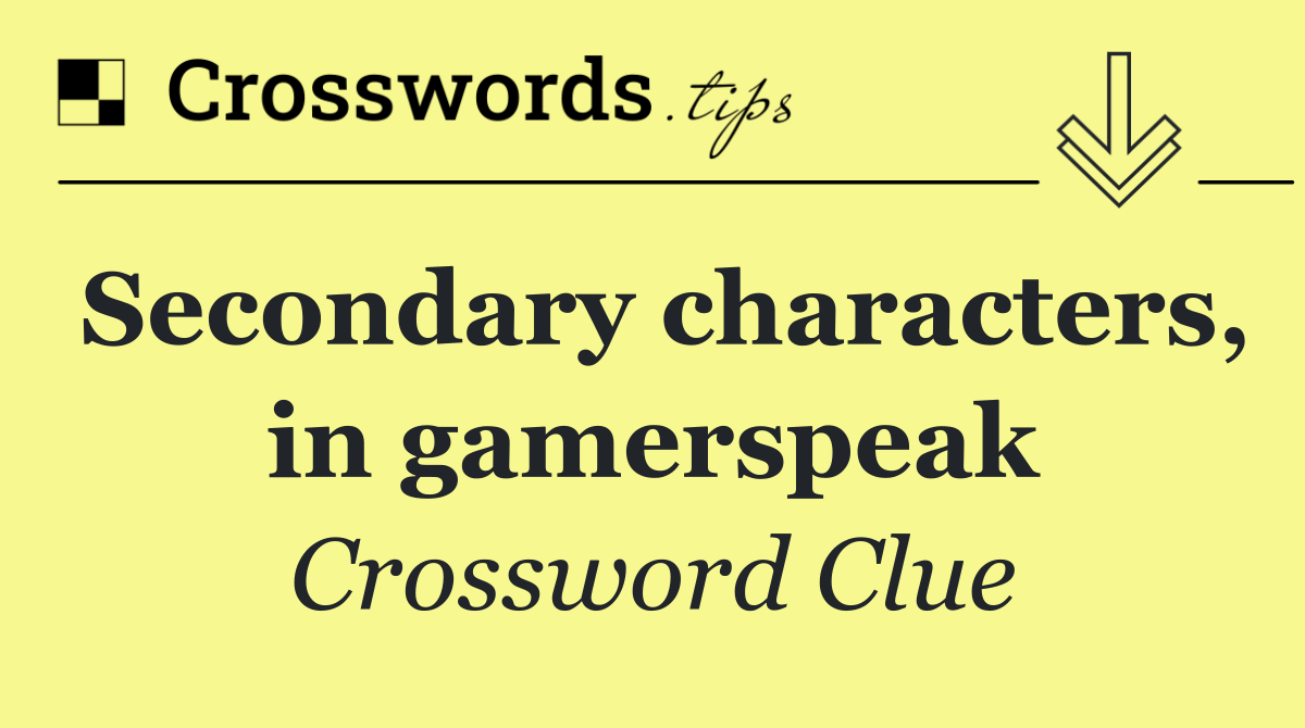 Secondary characters, in gamerspeak