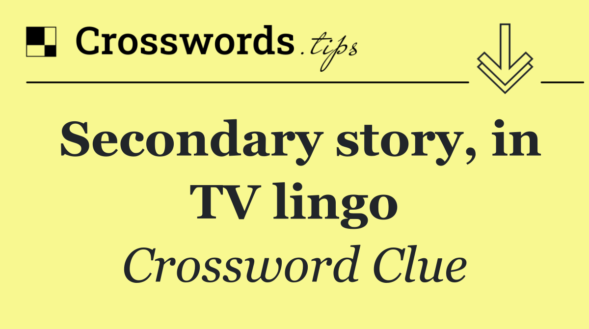 Secondary story, in TV lingo