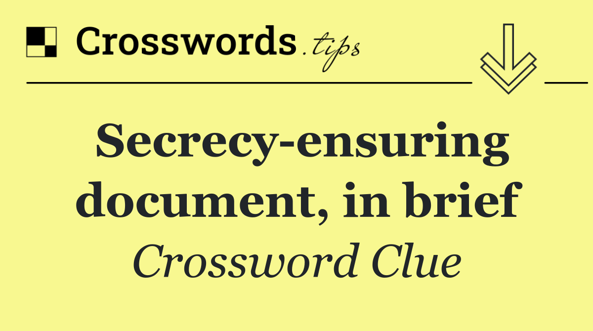 Secrecy ensuring document, in brief