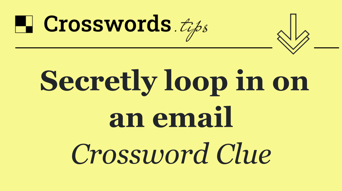 Secretly loop in on an email