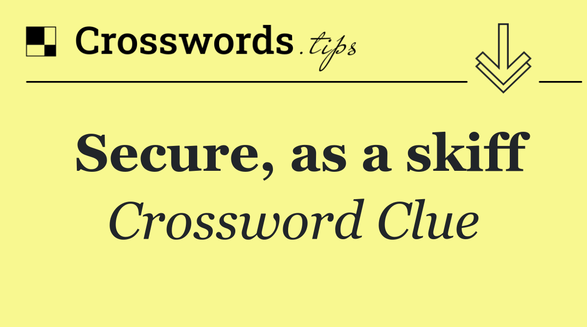 Secure, as a skiff