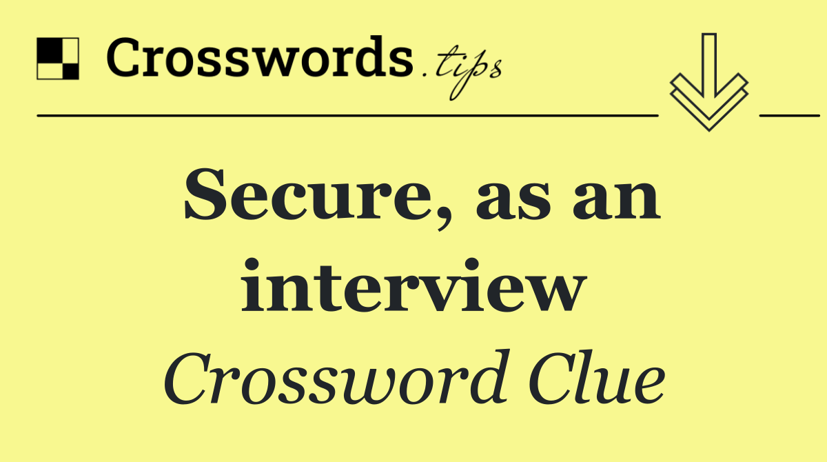 Secure, as an interview