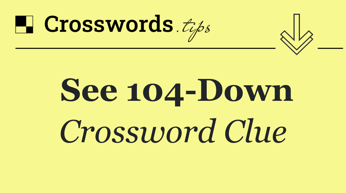 See 104 Down