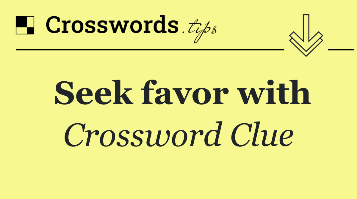 Seek favor with