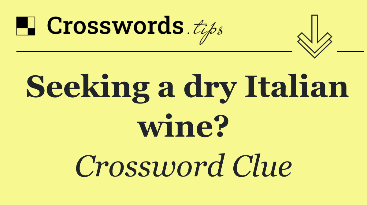 Seeking a dry Italian wine?