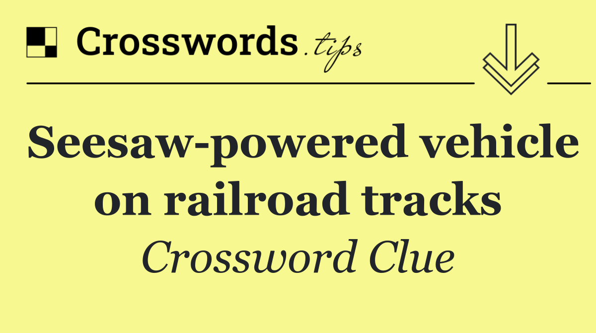 Seesaw powered vehicle on railroad tracks